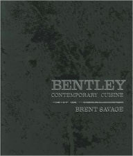 Title: Bentley: Contemporary Cuisine, Author: Brent Savage