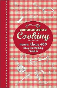 Title: Commonsense Cooking: More Than 400 Easy Everyday Recipes., Author: 