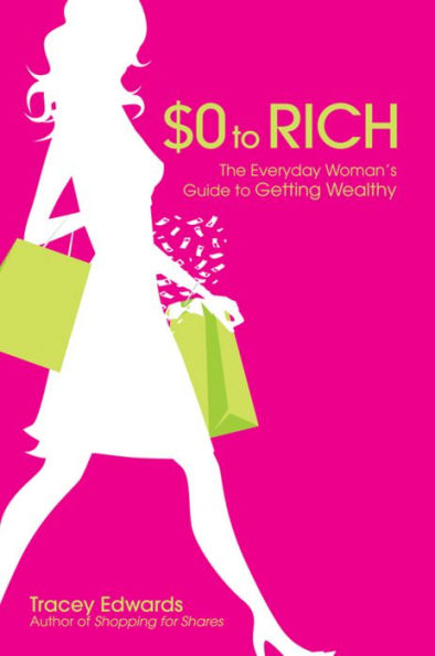 $0 to Rich: The Everyday Woman's Guide to Getting Wealthy