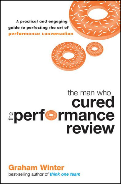 the Man Who Cured Performance Review: A Practical and Engaging Guide to Perfecting Art of Conversation