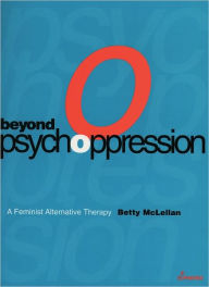 Title: Beyond Psychoppression: A Feminist Alternative Therapy, Author: Betty McLellan