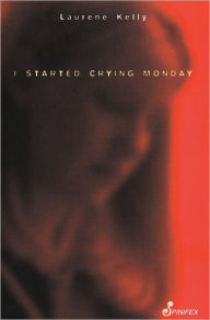 Title: I Started Crying Monday, Author: Laurene Kelly