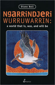 Title: Ngarrindjeri Wurruwarrin, Author: Diane Bell