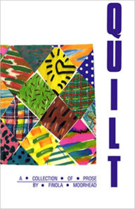 Title: Quilt: A Collection of Prose, Author: Finola Moorhead