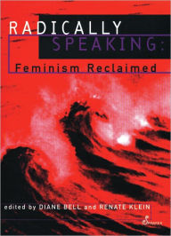 Title: Radically Speaking: Feminism Reclaimed, Author: Diane Bell