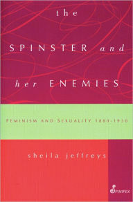 Title: The Spinster and Her Enemies, Author: Sheila Jeffreys