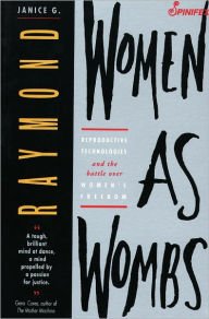 Title: Women as Wombs: Reproductive Technologies and the Battle over Women's Freedom, Author: Janice Raymond