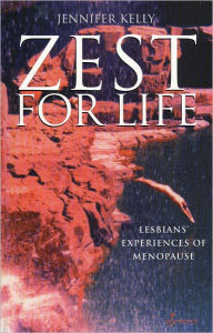Title: Zest for Life: Lesbians' Experiences of Menopause, Author: Jennifer Kelly