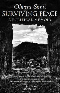 Title: Surviving Peace: A Political Memoir, Author: Olivera Simic