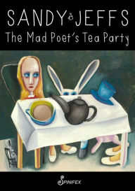 Title: The Mad Poet's Tea Party, Author: Sandy Jeffs