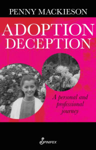 Title: Adoption Deception: A Personal and Professional Journey, Author: Penny Mackieson