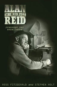 Title: Alan 'The Red Fox' Reid: Pressman Par Excellence, Author: Ross Fitzgerald