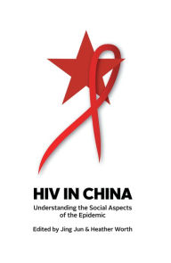 Title: HIV in China: Understanding the Social Aspects of the Epidemic, Author: Jing Jun