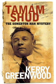Title: Tamam Shud: The Somerton Man Mystery, Author: Kerry Greenwood
