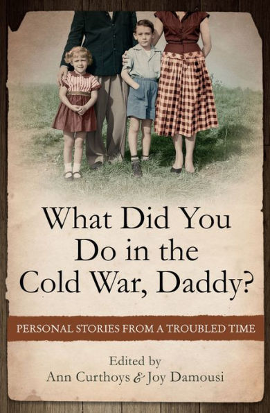 What Did You Do the Cold War, Daddy?: Personal Stories from a Troubled Time