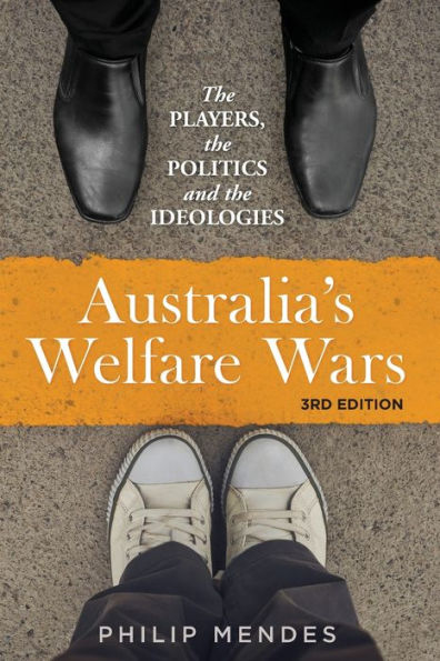 Australia's Welfare Wars: The Players, the Politics and the Ideologies