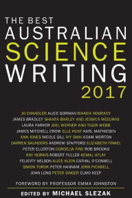 Title: The Best Australian Science Writing 2017, Author: Michael Slezak