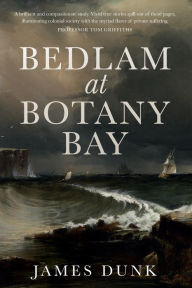 Title: Bedlam at Botany Bay, Author: James Dunk