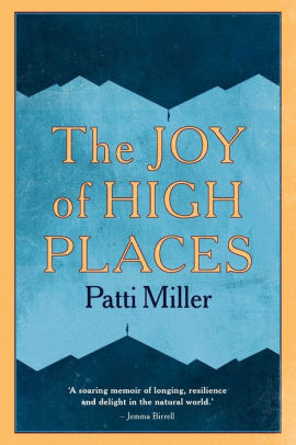 The Joy Of High Places By Patti Miller Paperback Barnes Noble