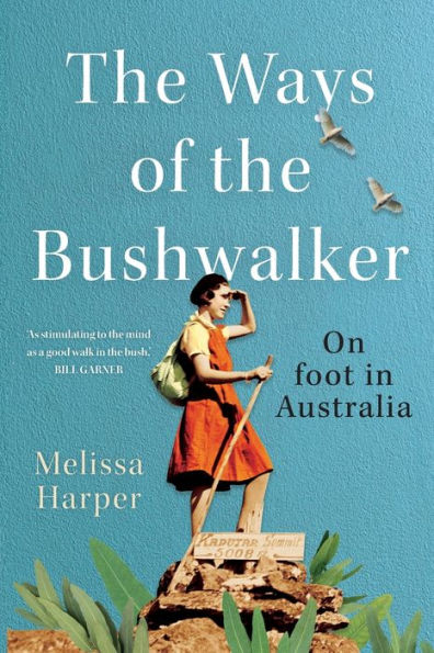 the Ways of Bushwalker: On Foot Australia