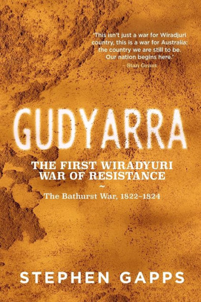 Gudyarra: The First Wiradyuri War of Resistance - Bathurst War, 1822-1824