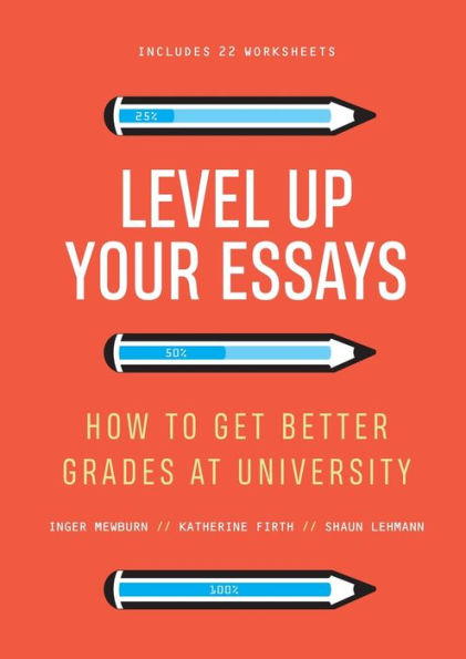 Level Up Your Essays: How to Get Better Grades at University