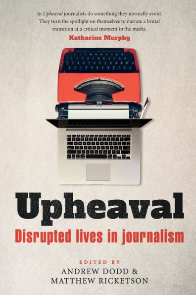 Upheaval: Disrupted lives in journalism