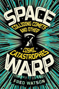 Title: Spacewarp: Colliding Comets and Other Cosmic Catastrophes, Author: Fred Watson