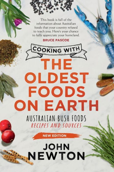 Cooking with the Oldest Foods on Earth: Australian Bush Foods Recipes and Sources Updated Edition