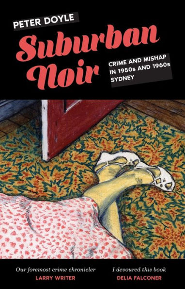Suburban Noir: Crime and mishap the 1950s 1960s Sydney