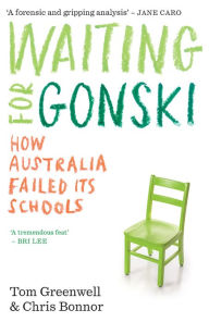 Title: Waiting for Gonski: How Australia failed its schools, Author: Tom Greenwell