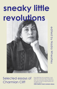 Title: Sneaky Little Revolutions: Selected essays of Charmian Clift, Author: Charmian Clift