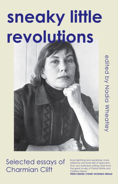 Sneaky Little Revolutions: Selected essays of Charmian Clift