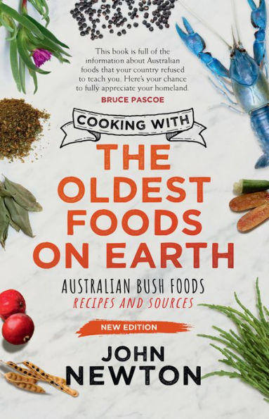 Cooking with the Oldest Foods on Earth: Australian Bush Foods Recipes and Sources Updated Edition