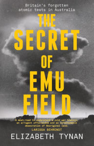 Title: The Secret of Emu Field: Britain's forgotten atomic tests in Australia, Author: Elizabeth Tynan