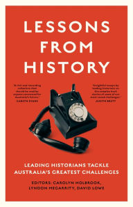 Title: Lessons from History: Leading historians tackle Australia's greatest challenges, Author: David Lowe