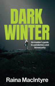 Title: Dark Winter: An insider's guide to pandemics and biosecurity, Author: Raina MacIntyre