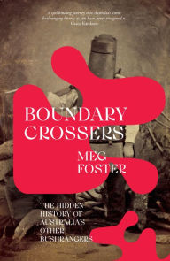Title: Boundary Crossers: The hidden history of Australia's other bushrangers, Author: Meg Foster