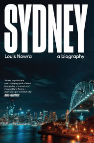 Title: Sydney: A Biography, Author: Louis Nowra