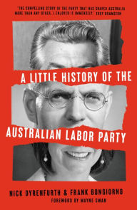 Title: A Little History of the Australian Labor Party, Author: Nick Dyrenfurth