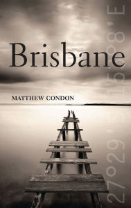 Title: Brisbane, Author: Matthew Condon