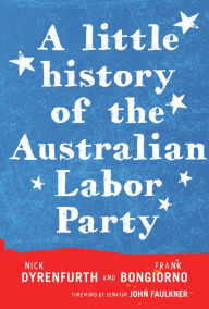 Title: A Little History of the Australian Labor Party, Author: Frank Bongiorno