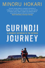 Title: Gurindji Journey: A Japanese Historian in the Outback, Author: Minoru Hokari