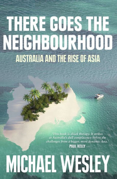 There Goes the Neighbourhood: Australia and the Rise of Asia