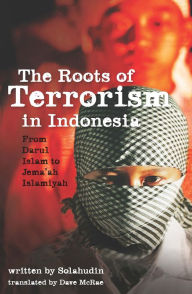 Title: The Roots of Terrorism in Indonesia: From Darul Islam to Jema'ah Islamiyah, Author: Solahudin