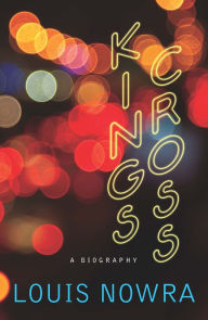 Title: Kings Cross: A Biography, Author: Louis Nowra