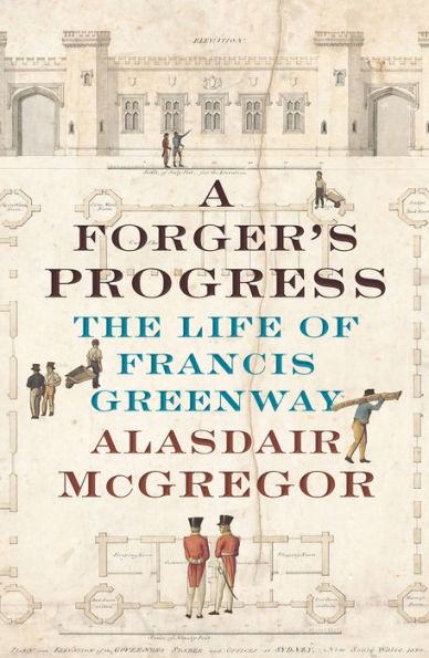 A Forger's Progress: The Life of Francis Greenway