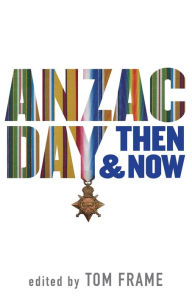 Title: Anzac Day Then & Now, Author: Tom Frame