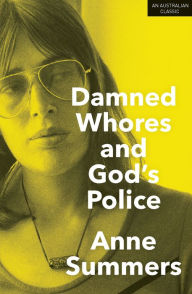 Title: Damned Whores and God's Police, Author: Anne Summers