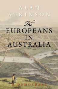 Title: The Europeans in Australia: Volume Two: Democracy, Author: Alan Atkinson